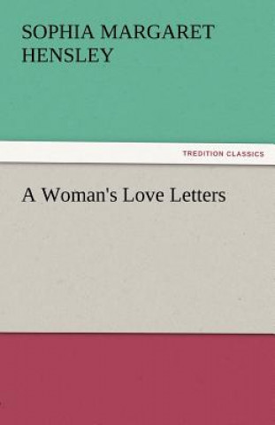 Knjiga Woman's Love Letters Sophia Margaret Hensley