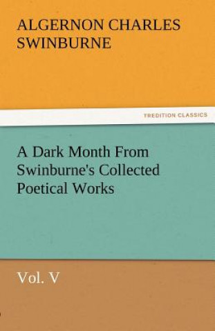 Book Dark Month from Swinburne's Collected Poetical Works Vol. V Algernon C. Swinburne