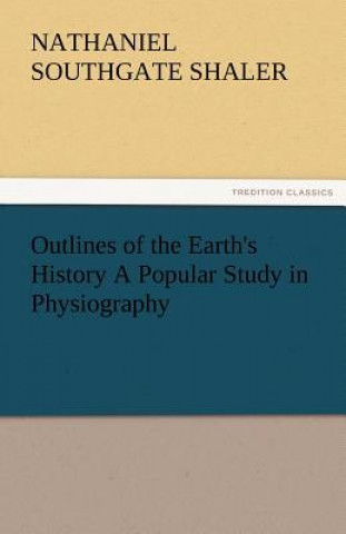 Książka Outlines of the Earth's History a Popular Study in Physiography Nathaniel Southgate Shaler