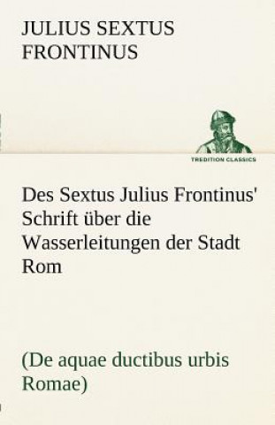 Carte Des Sextus Julius Frontinus' Schrift Uber Die Wasserleitungen Der Stadt ROM Julius Sextus Frontinus