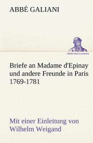 Kniha Briefe an Madame D'Epinay Und Andere Freunde in Paris 1769-1781 Abbé Galiani