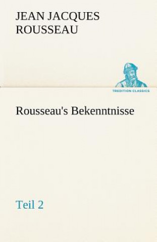 Książka Rousseau's Bekenntnisse, Teil 2 Jean-Jacques Rousseau