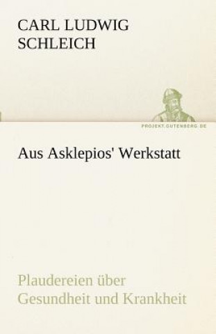 Könyv Aus Asklepios' Werkstatt Carl L. Schleich