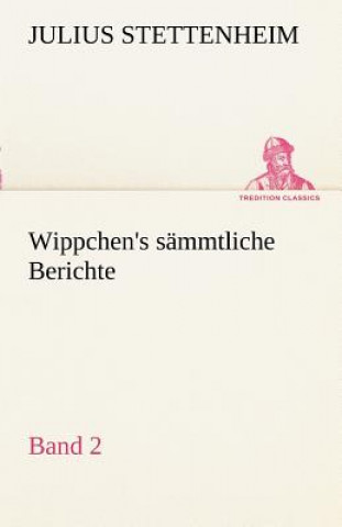 Książka Wippchen's S Mmtliche Berichte, Band 2 Julius Stettenheim