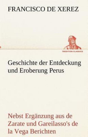 Kniha Geschichte Der Entdeckung Und Eroberung Perus Francisco de Xerez