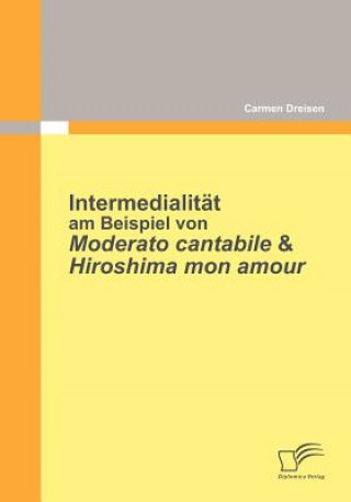 Knjiga Intermedialitat am Beispiel von Moderato Cantabile & Hiroshima Mon Amour Carmen Dreisen