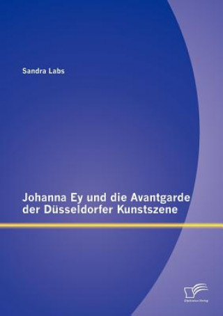 Kniha Johanna Ey und die Avantgarde der Dusseldorfer Kunstszene Sandra Labs