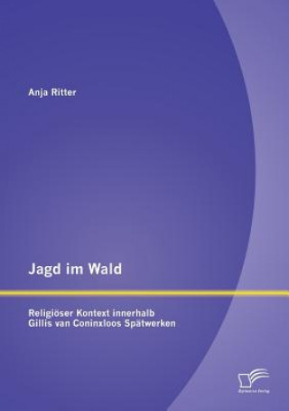 Carte Jagd im Wald - religioeser Kontext innerhalb Gillis van Coninxloos Spatwerken Anja Ritter