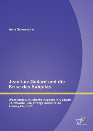 Könyv Jean-Luc Godard und die Krise des Subjekts Anne Schumacher
