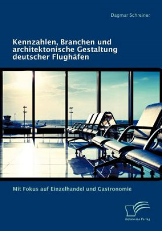 Kniha Kennzahlen, Branchen und architektonische Gestaltung deutscher Flughafen Dagmar Schreiner