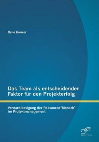 Kniha Team als entscheidender Faktor fur den Projekterfolg Rene Kromer