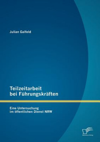 Książka Teilzeitarbeit bei Fuhrungskraften Julian Galfeld