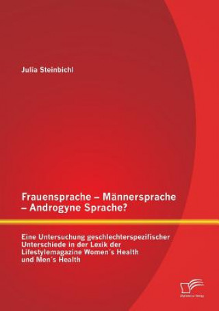 Carte Frauensprache - Mannersprache - Androgyne Sprache? Eine Untersuchung geschlechterspezifischer Unterschiede in der Lexik der Lifestylemagazine Womens H Julia Steinbichl