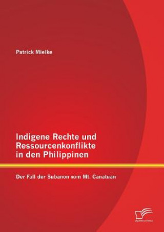 Knjiga Indigene Rechte und Ressourcenkonflikte in den Philippinen Patrick Mielke