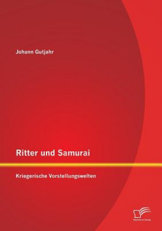 Könyv Ritter und Samurai Johann Gutjahr