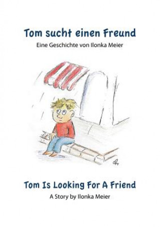 Könyv Tom sucht einen Freund - Tom Is Looking For A Friend Ilonka Meier