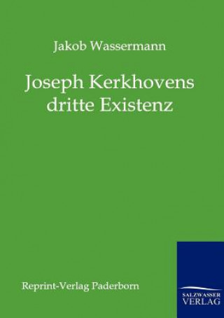 Carte Joseph Kerkhovens dritte Existenz Jakob Wassermann