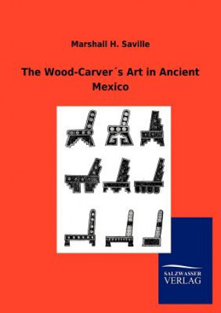 Kniha Wood-Carvers Art in Ancient Mexico Marshall H. Saville