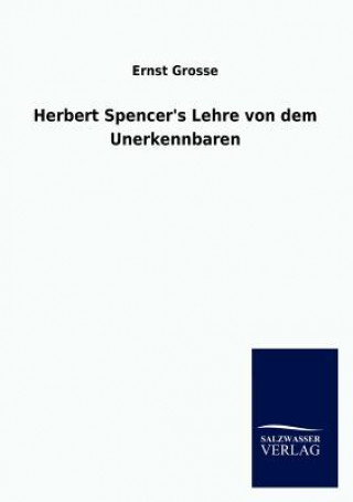 Kniha Herbert Spencer's Lehre von dem Unerkennbaren Ernst Grosse