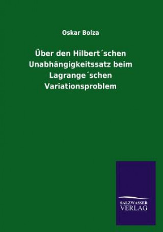 Kniha UEber den Hilbertschen Unabhangigkeitssatz beim Lagrangeschen Variationsproblem Oskar Bolza
