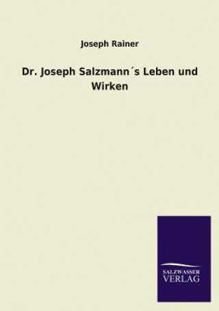 Könyv Dr. Joseph Salzmanns Leben Und Wirken Joseph Rainer
