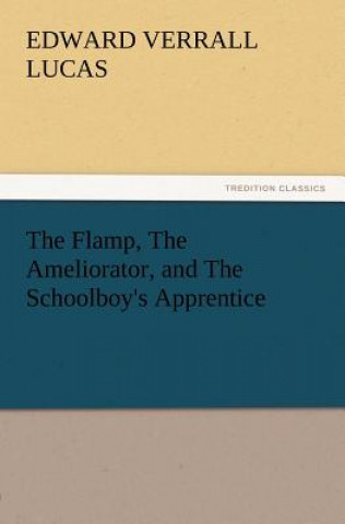 Carte Flamp, the Ameliorator, and the Schoolboy's Apprentice Edward Verrall Lucas
