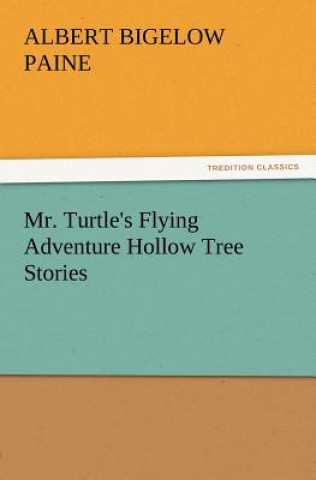 Carte Mr. Turtle's Flying Adventure Hollow Tree Stories Albert Bigelow Paine