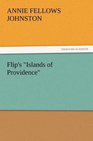 Könyv Flip's Islands of Providence Annie F. Johnston