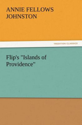 Knjiga Flip's Islands of Providence Annie F. Johnston