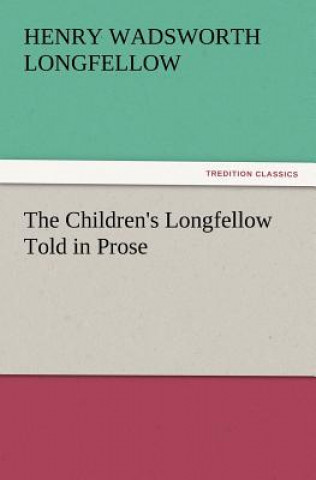 Carte Children's Longfellow Told in Prose Henry Wadsworth Longfellow