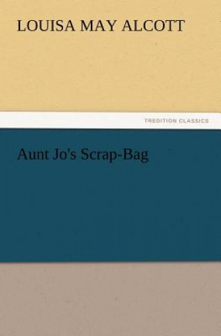 Carte Aunt Jo's Scrap-Bag Louisa May Alcott