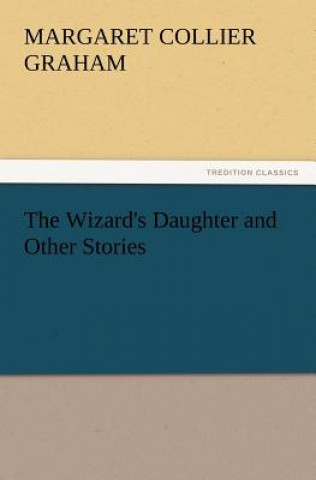 Könyv Wizard's Daughter and Other Stories Margaret Collier Graham