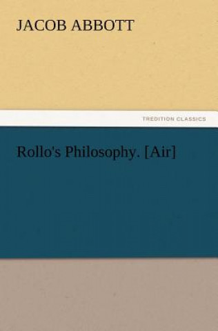 Kniha Rollo's Philosophy. [Air] Jacob Abbott