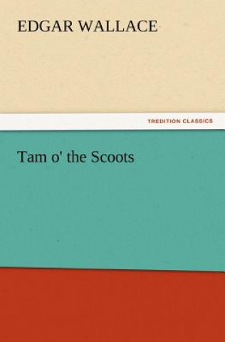 Könyv Tam o' the Scoots Edgar Wallace