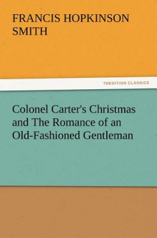 Book Colonel Carter's Christmas and the Romance of an Old-Fashioned Gentleman Francis Hopkinson Smith