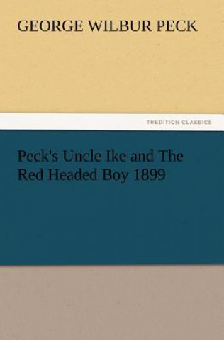 Könyv Peck's Uncle Ike and The Red Headed Boy 1899 George W. Peck