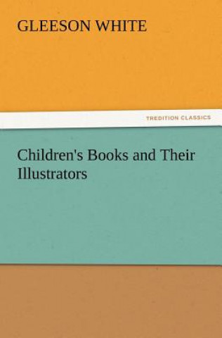 Könyv Children's Books and Their Illustrators Gleeson White