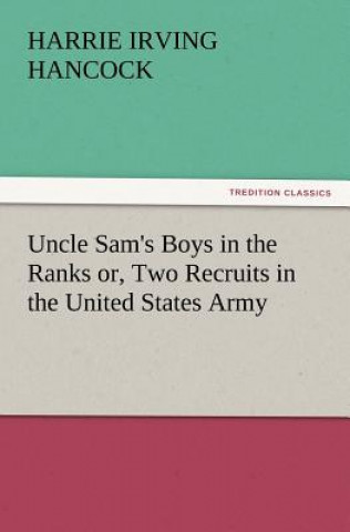 Knjiga Uncle Sam's Boys in the Ranks Or, Two Recruits in the United States Army Harrie Irving Hancock