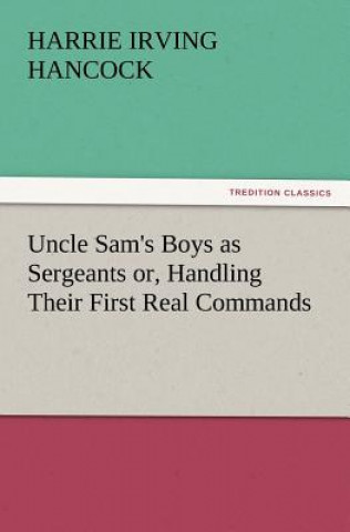 Book Uncle Sam's Boys as Sergeants Or, Handling Their First Real Commands Harrie Irving Hancock