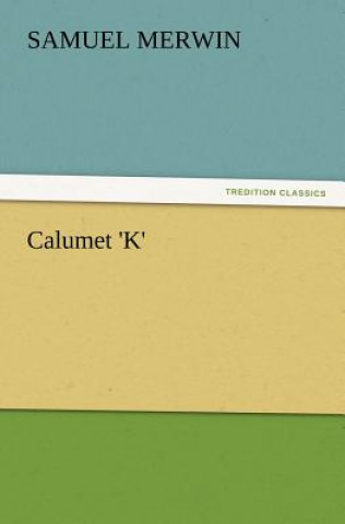 Βιβλίο Calumet 'K' Samuel Merwin