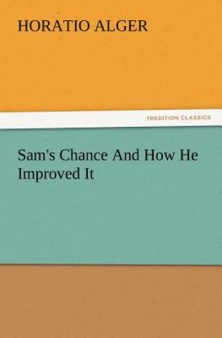 Carte Sam's Chance And How He Improved It Horatio Alger