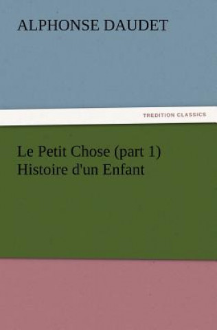 Książka Le Petit Chose (part 1) Histoire d'un Enfant Alphonse Daudet