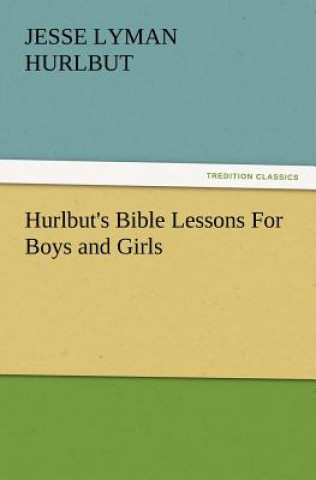 Книга Hurlbut's Bible Lessons For Boys and Girls Jesse Lyman Hurlbut