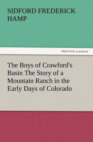 Carte Boys of Crawford's Basin The Story of a Mountain Ranch in the Early Days of Colorado Sidford F. (Sidford Frederick) Hamp