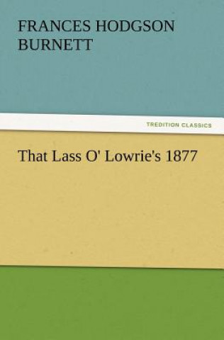 Kniha That Lass O' Lowrie's 1877 Frances Hodgson Burnett