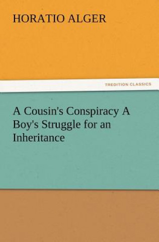 Książka Cousin's Conspiracy A Boy's Struggle for an Inheritance Horatio Alger