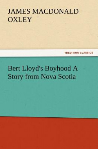 Carte Bert Lloyd's Boyhood A Story from Nova Scotia James Macdonald Oxley