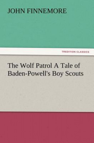 Book Wolf Patrol a Tale of Baden-Powell's Boy Scouts John Finnemore