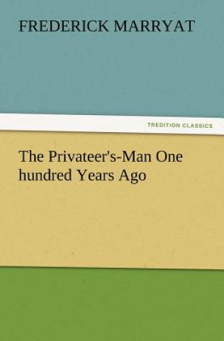 Kniha Privateer's-Man One Hundred Years Ago Captain Frederick Marryat