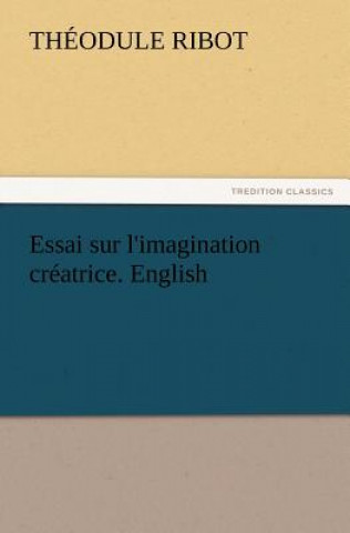 Carte Essai sur l'imagination creatrice. English Th. (Théodule) Ribot